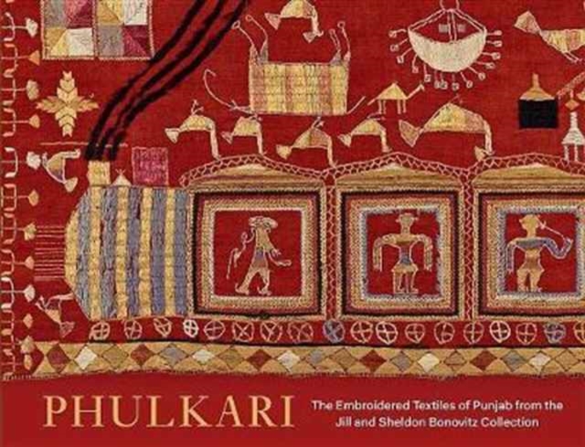 Phulkari : The Embroidered Textiles of Punjab from the Jill and Sheldon Bonovitz Collection, Hardback Book