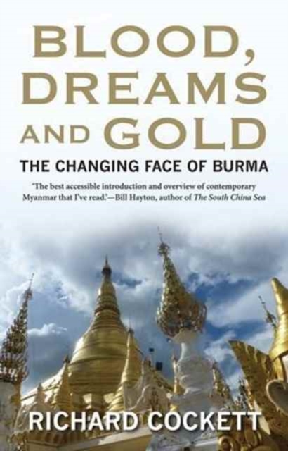 Blood, Dreams and Gold : The Changing Face of Burma, Paperback / softback Book