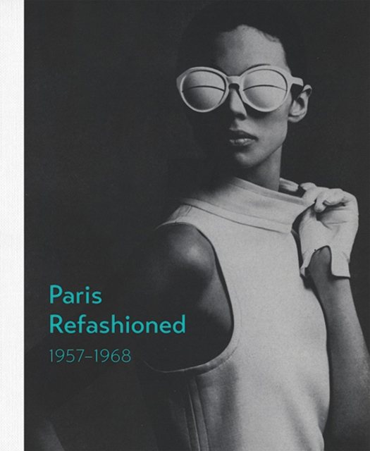 Paris Refashioned, 1957-1968, Hardback Book