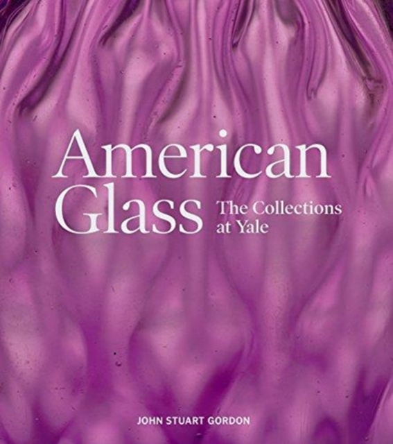 American Glass : The Collections at Yale, Hardback Book