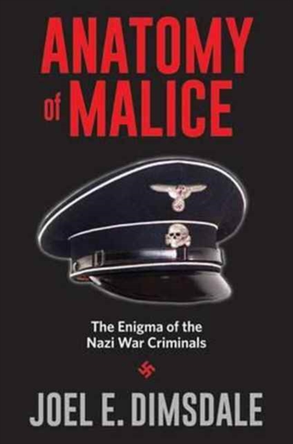 Anatomy of Malice : The Enigma of the Nazi War Criminals, Paperback / softback Book