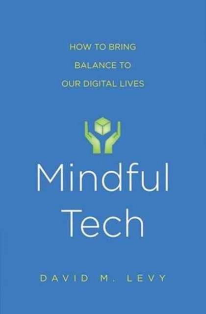 Mindful Tech : How to Bring Balance to Our Digital Lives, Paperback / softback Book