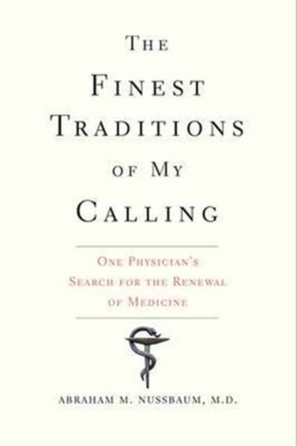 The Finest Traditions of My Calling : One Physician's Search for the Renewal of Medicine, Paperback / softback Book