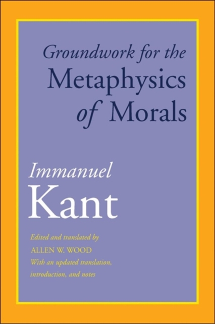 Groundwork for the Metaphysics of Morals : With an Updated Translation, Introduction, and Notes, Paperback / softback Book