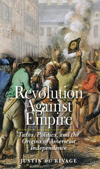 Revolution Against Empire : Taxes, Politics, and the Origins of American Independence, EPUB eBook