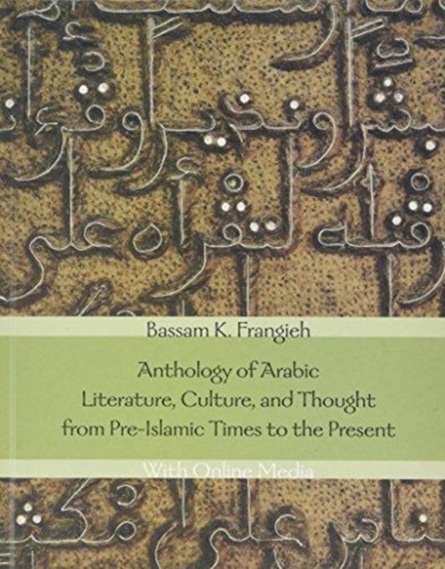 Anthology of Arabic Literature, Culture, and Thought from Pre-Islamic Times to the Present : With Online Media, Hardback Book