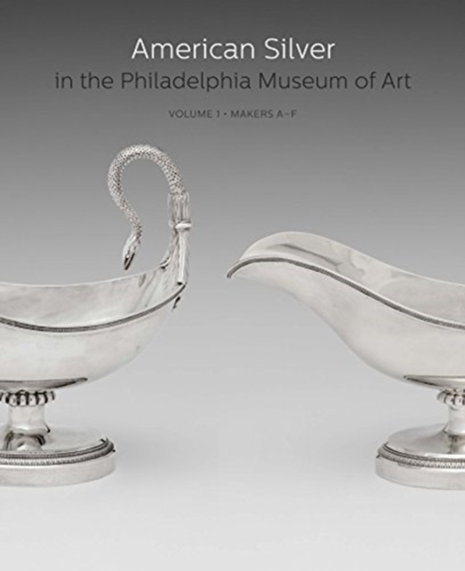 American Silver in the Philadelphia Museum of Art : Volume 1, Makers A-F, Hardback Book