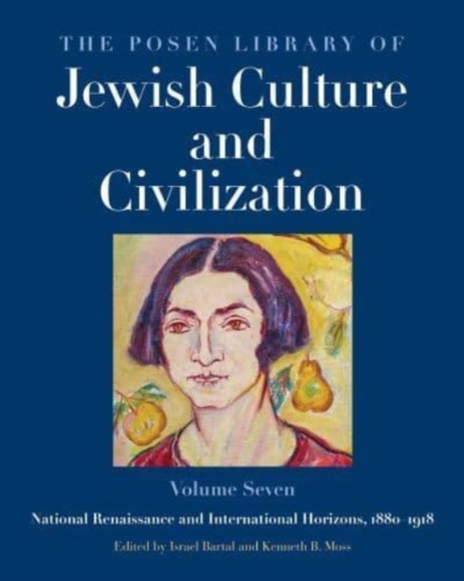 The Posen Library of Jewish Culture and Civilization, Volume 7 : National Renaissance and International Horizons, 1880–1918, Hardback Book