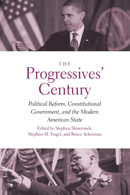 The Progressives' Century : Political Reform, Constitutional Government, and the Modern American State, Paperback / softback Book