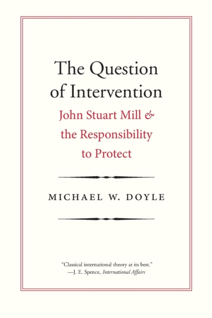 The Question of Intervention : John Stuart Mill and the Responsibility to Protect, Paperback / softback Book