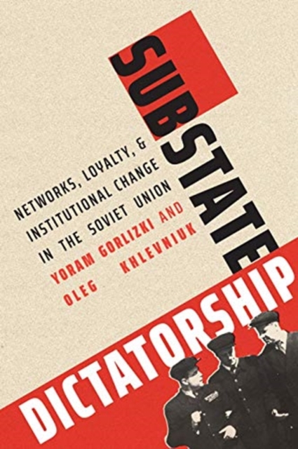 Substate Dictatorship : Networks, Loyalty, and Institutional Change in the Soviet Union, Hardback Book