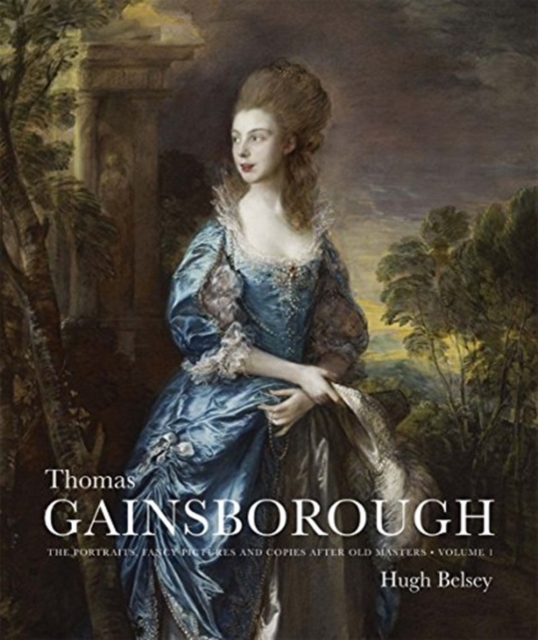 Thomas Gainsborough : The Portraits, Fancy Pictures and Copies after Old Masters, Hardback Book