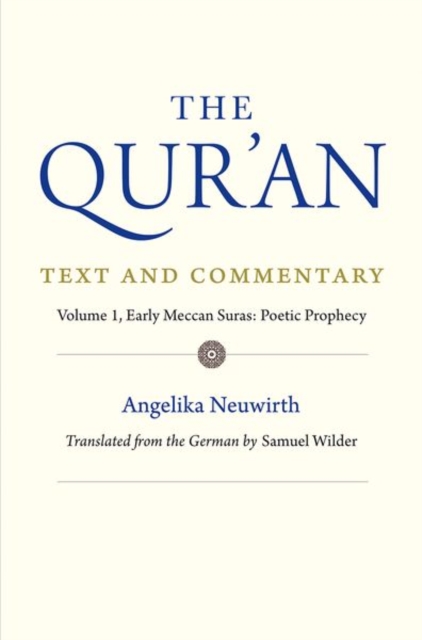 The Qur'an: Text and Commentary, Volume 1 : Early Meccan Suras: Poetic Prophecy, Hardback Book