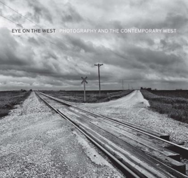 Eye on the West : Photography and the Contemporary West, Hardback Book