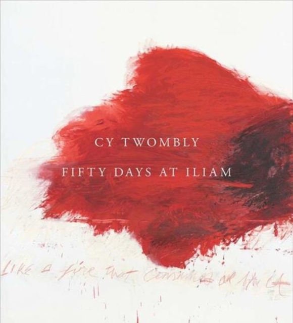 Cy Twombly : Fifty Days at Iliam, Hardback Book