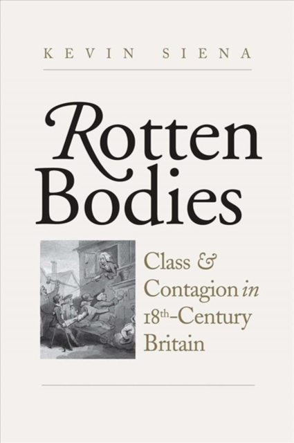 Rotten Bodies : Class and Contagion in Eighteenth-Century Britain, Hardback Book