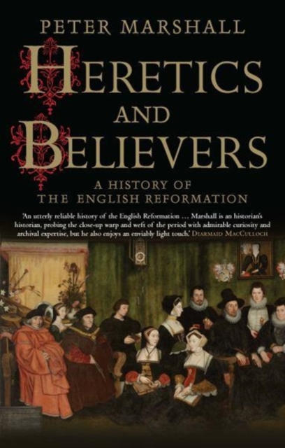 Heretics and Believers : A History of the English Reformation, Paperback / softback Book