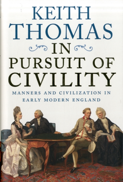 In Pursuit of Civility : Manners and Civilization in Early Modern England, Hardback Book