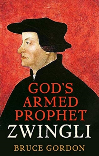 Zwingli : God’s Armed Prophet, Hardback Book