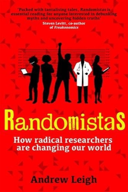 Randomistas : How Radical Researchers Are Changing Our World, Hardback Book