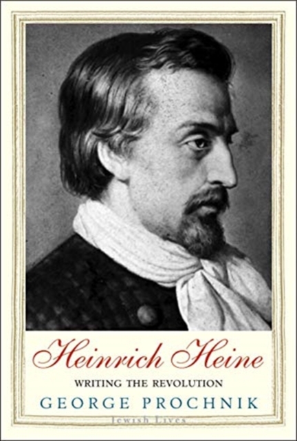 Heinrich Heine : Writing the Revolution, Hardback Book