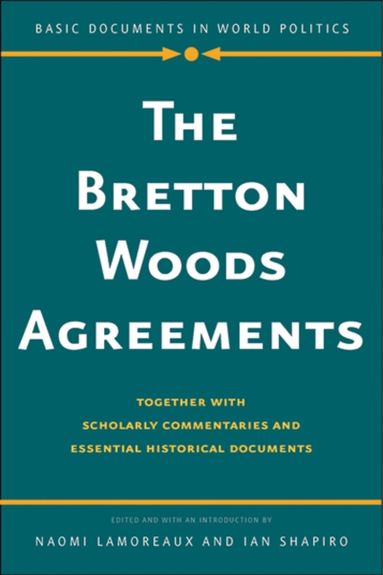 The Bretton Woods Agreements : Together with Scholarly Commentaries and Essential Historical Documents, Paperback / softback Book