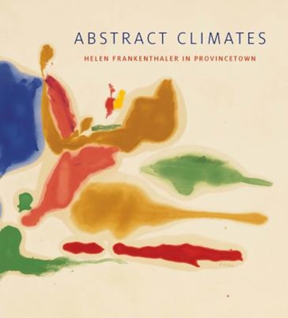 Abstract Climates : Helen Frankenthaler in Provincetown, Paperback / softback Book