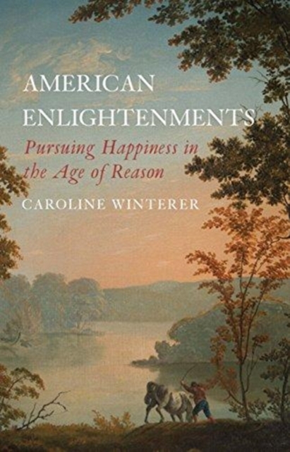 American Enlightenments : Pursuing Happiness in the Age of Reason, Paperback / softback Book