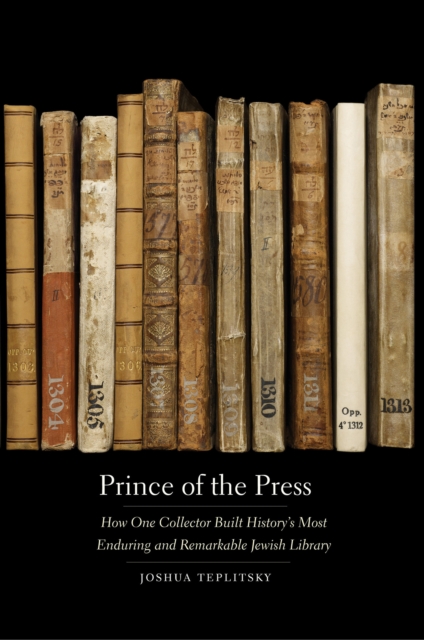 Prince of the Press : How One Collector Built History&#39;s Most Enduring and Remarkable Jewish Library, EPUB eBook