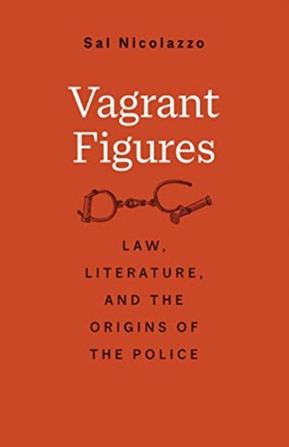 Vagrant Figures : Law, Literature, and the Origins of the Police, Hardback Book
