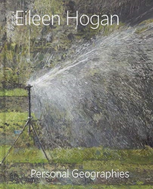 Eileen Hogan : Personal Geographies, Hardback Book