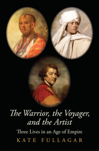 The Warrior, the Voyager, and the Artist : Three Lives in an Age of Empire, Hardback Book