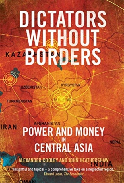 Dictators Without Borders : Power and Money in Central Asia, Paperback / softback Book
