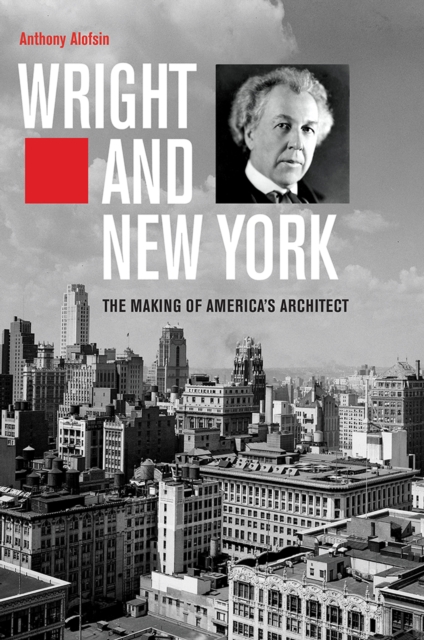 Wright and New York : The Making of America&#39;s Architect, EPUB eBook