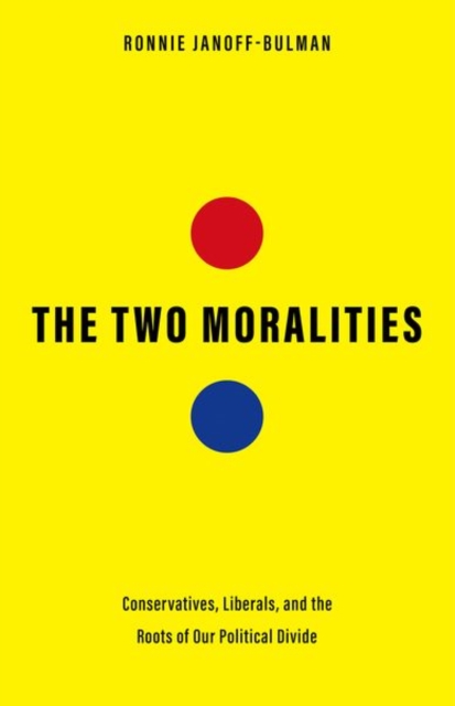 The Two Moralities : Conservatives, Liberals, and the Roots of Our Political Divide, Hardback Book