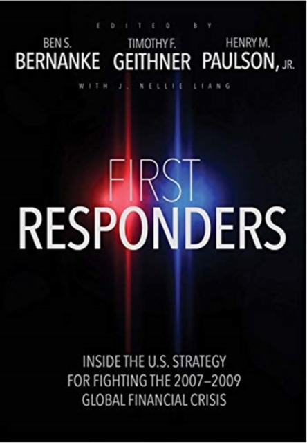 First Responders : Inside the U.S. Strategy for Fighting the 2007-2009 Global Financial Crisis, Hardback Book