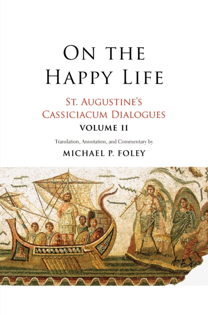 On the Happy Life : St. Augustine&#39;s Cassiciacum Dialogues, Volume 2, EPUB eBook