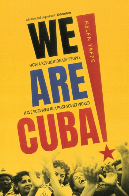 We Are Cuba! : How a Revolutionary People Have Survived in a Post-Soviet World, EPUB eBook