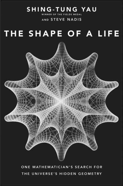 The Shape of a Life : One Mathematician&#39;s Search for the Universe&#39;s Hidden Geometry, EPUB eBook