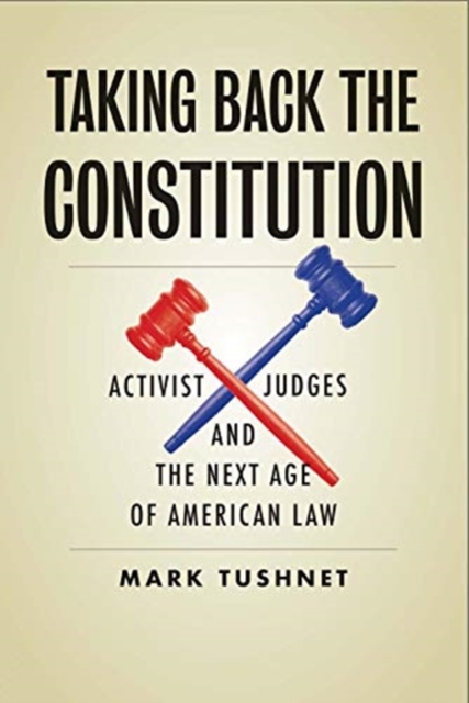 Taking Back the Constitution : Activist Judges and the Next Age of American Law, Hardback Book