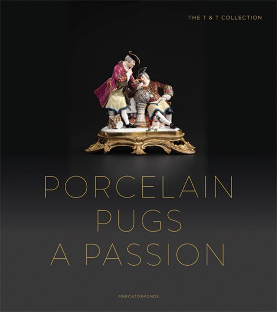 Porcelain Pugs: A Passion : The T. & T. Collection, Hardback Book