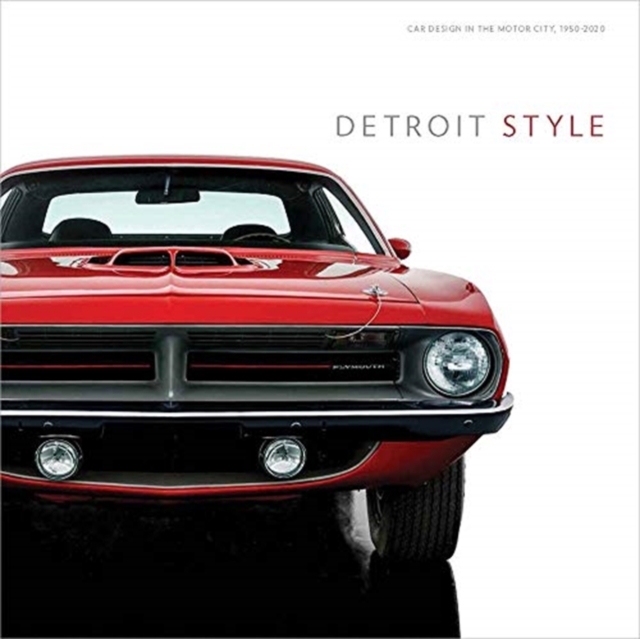Detroit Style : Car Design in the Motor City, 1950-2020, Hardback Book