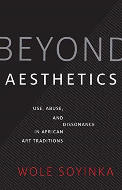 Beyond Aesthetics : Use, Abuse, and Dissonance in African Art Traditions, Hardback Book