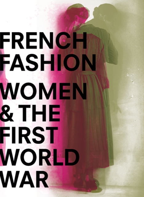 French Fashion, Women, and the First World War, Hardback Book