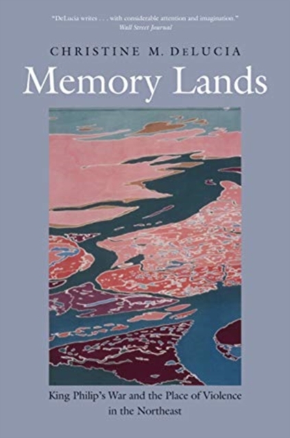 Memory Lands : King Philip's War and the Place of Violence in the Northeast, Paperback / softback Book