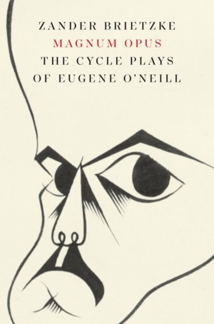Magnum Opus : The Cycle Plays of Eugene O'Neill, Hardback Book
