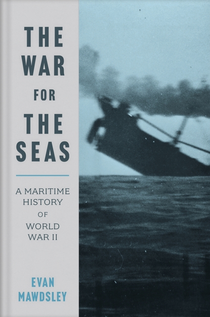 The War for the Seas : A Maritime History of World War II, EPUB eBook