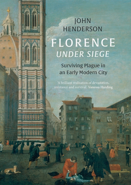 Florence Under Siege : Surviving Plague in an Early Modern City, EPUB eBook