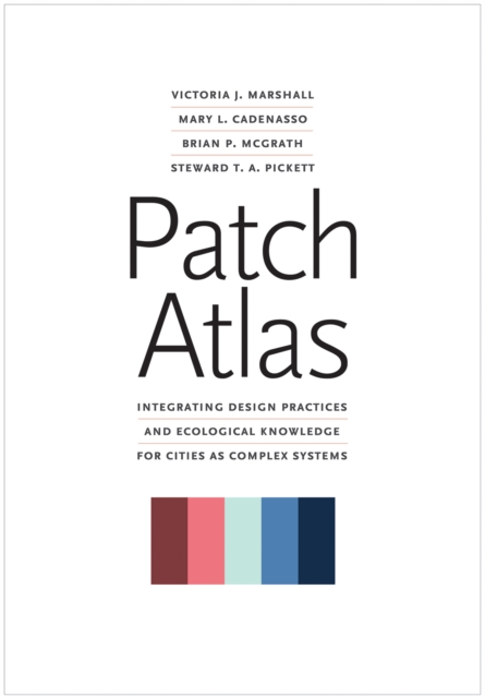 Patch Atlas : Integrating Design Practices and Ecological Knowledge for Cities as Complex Systems, PDF eBook