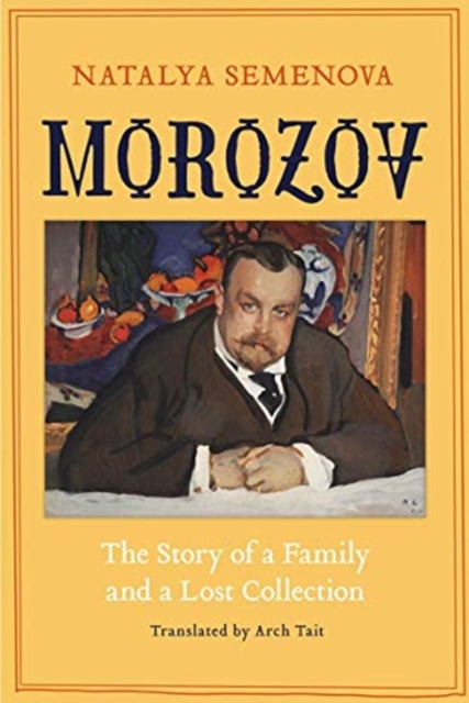 Morozov : The Story of a Family and a Lost Collection, Hardback Book